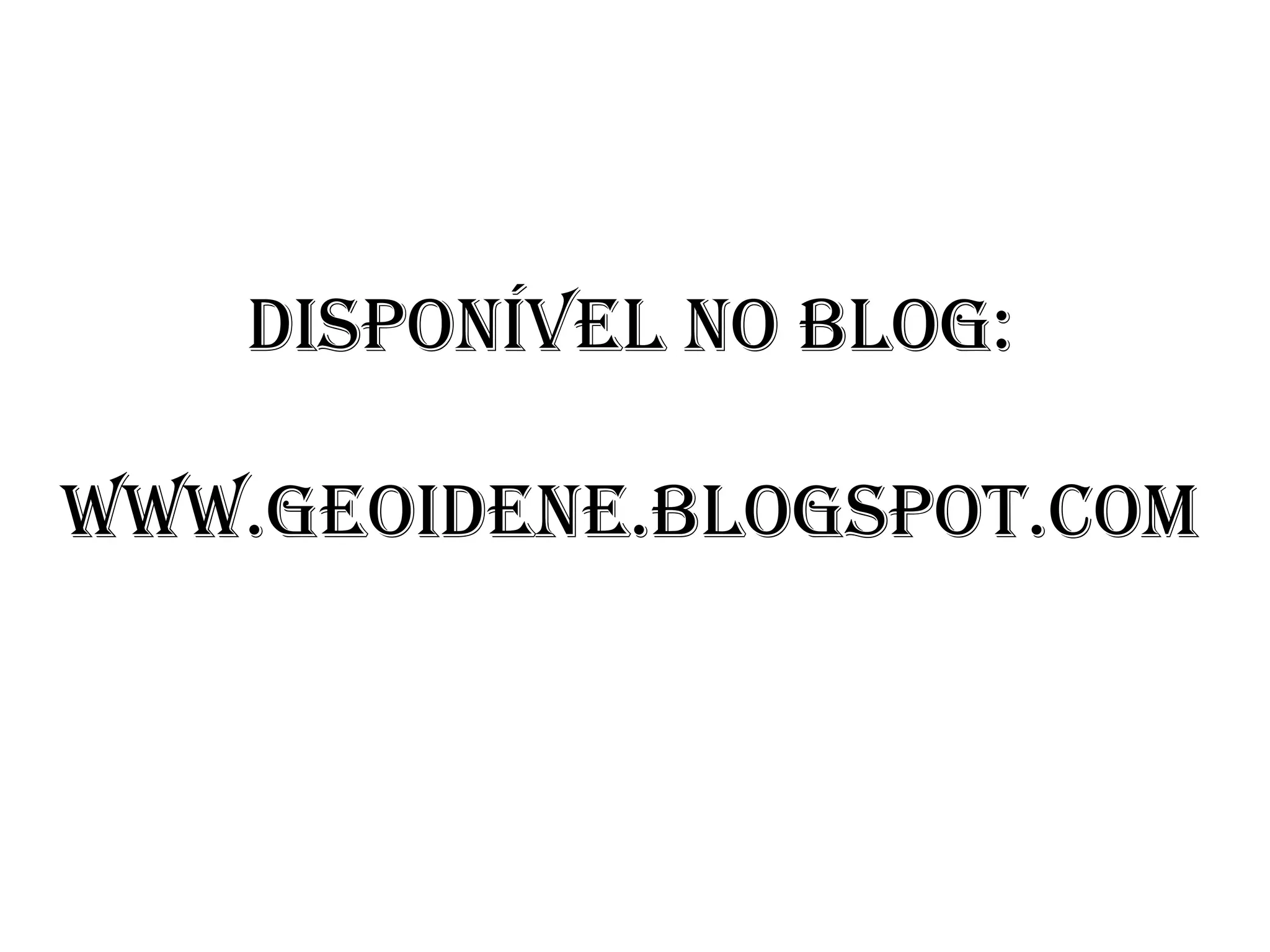 Disponível no blog:
www.geoidene.blogspot.com