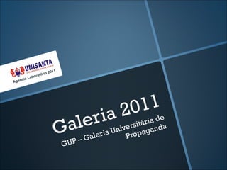 Galeria 2011 GUP  –  Galeria Universitária de Propaganda 