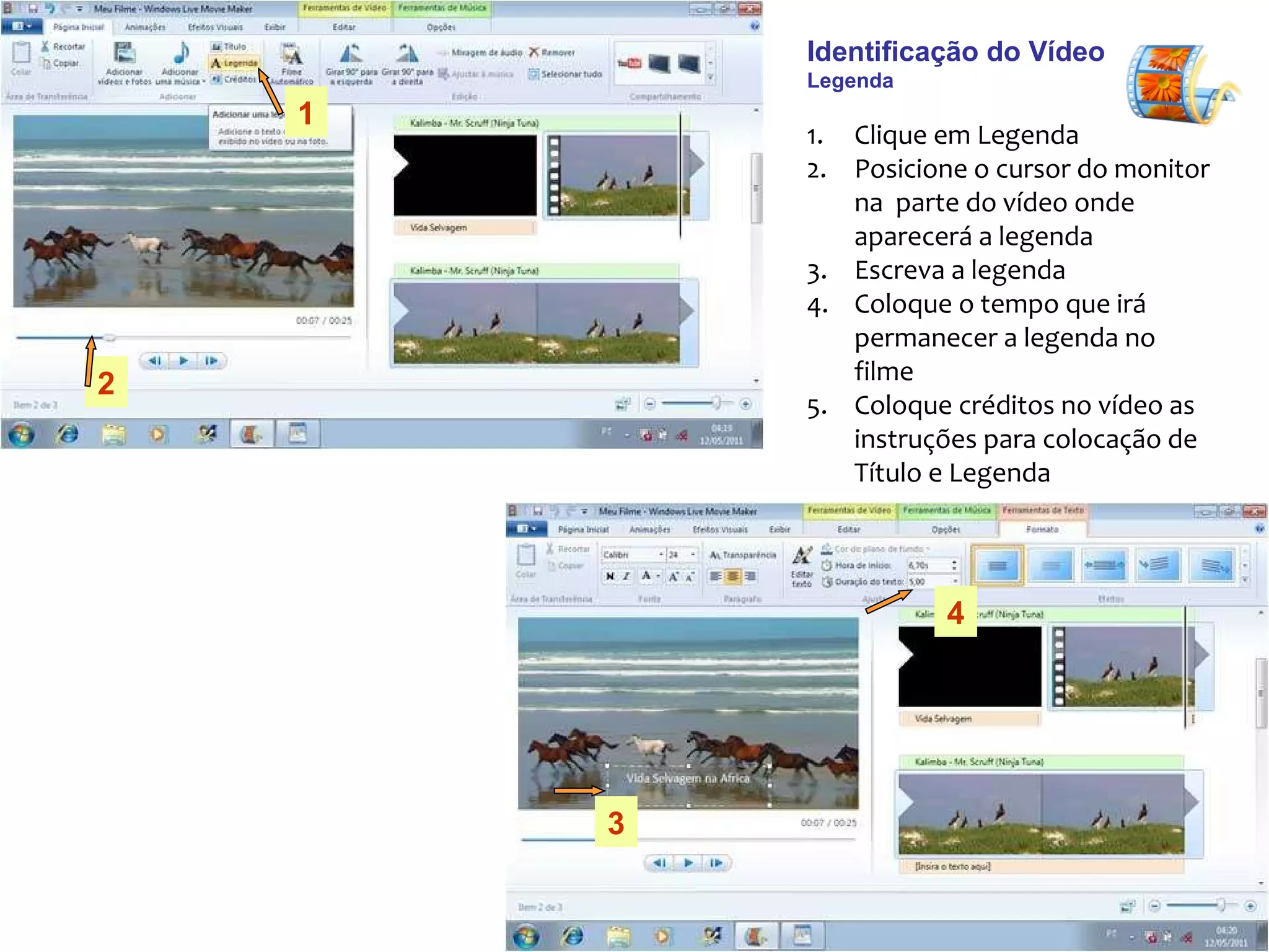 Identificação do Vídeo  Legenda Clique em Legenda Posicione o cursor do monitor na  parte do vídeo onde aparecerá a legenda Escreva a legenda Coloque o tempo que irá permanecer a legenda no filme Coloque créditos no vídeo as instruções para colocação de Título e Legenda  1 2 3 4 