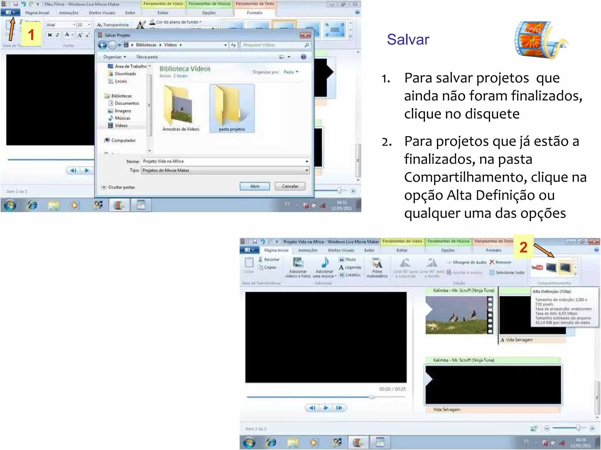 Salvar  Para salvar projetos  que ainda não foram finalizados, clique no disquete Para projetos que já estão a finalizados, na pasta Compartilhamento, clique na opção Alta Definição ou qualquer uma das opções  1 2 