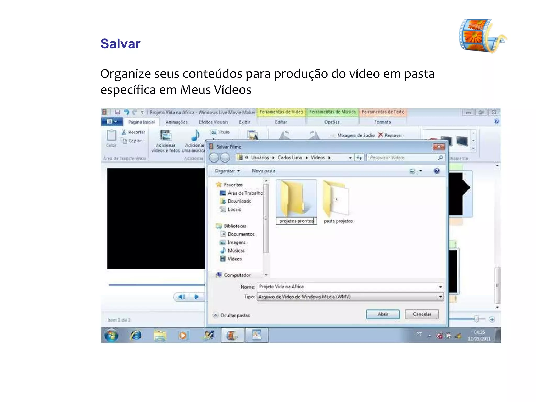 Salvar Organize seus conteúdos para produção do vídeo em pasta específica em Meus Vídeos 