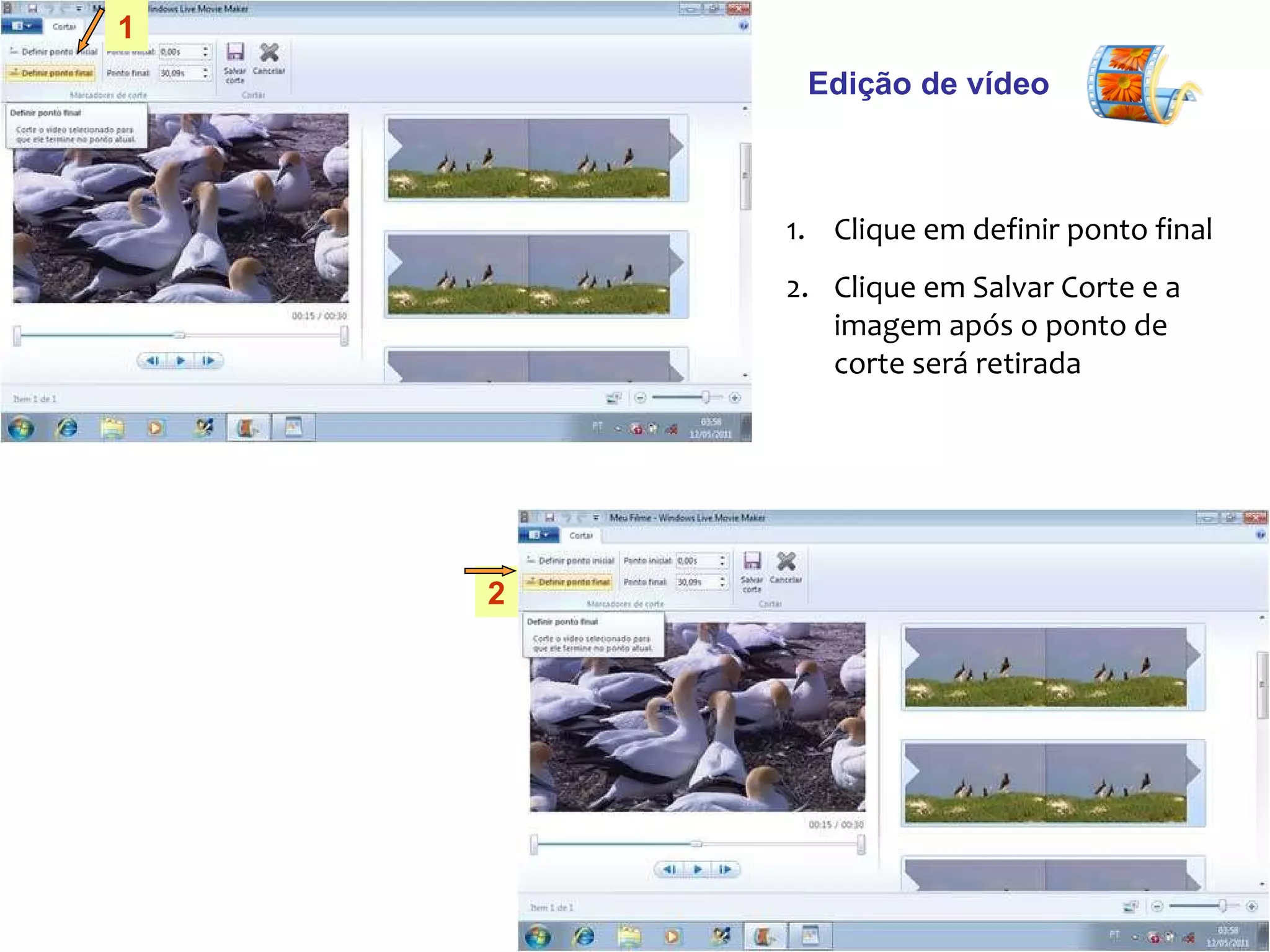 Edição de vídeo Clique em definir ponto final Clique em Salvar Corte e a imagem após o ponto de corte será retirada 1 2 