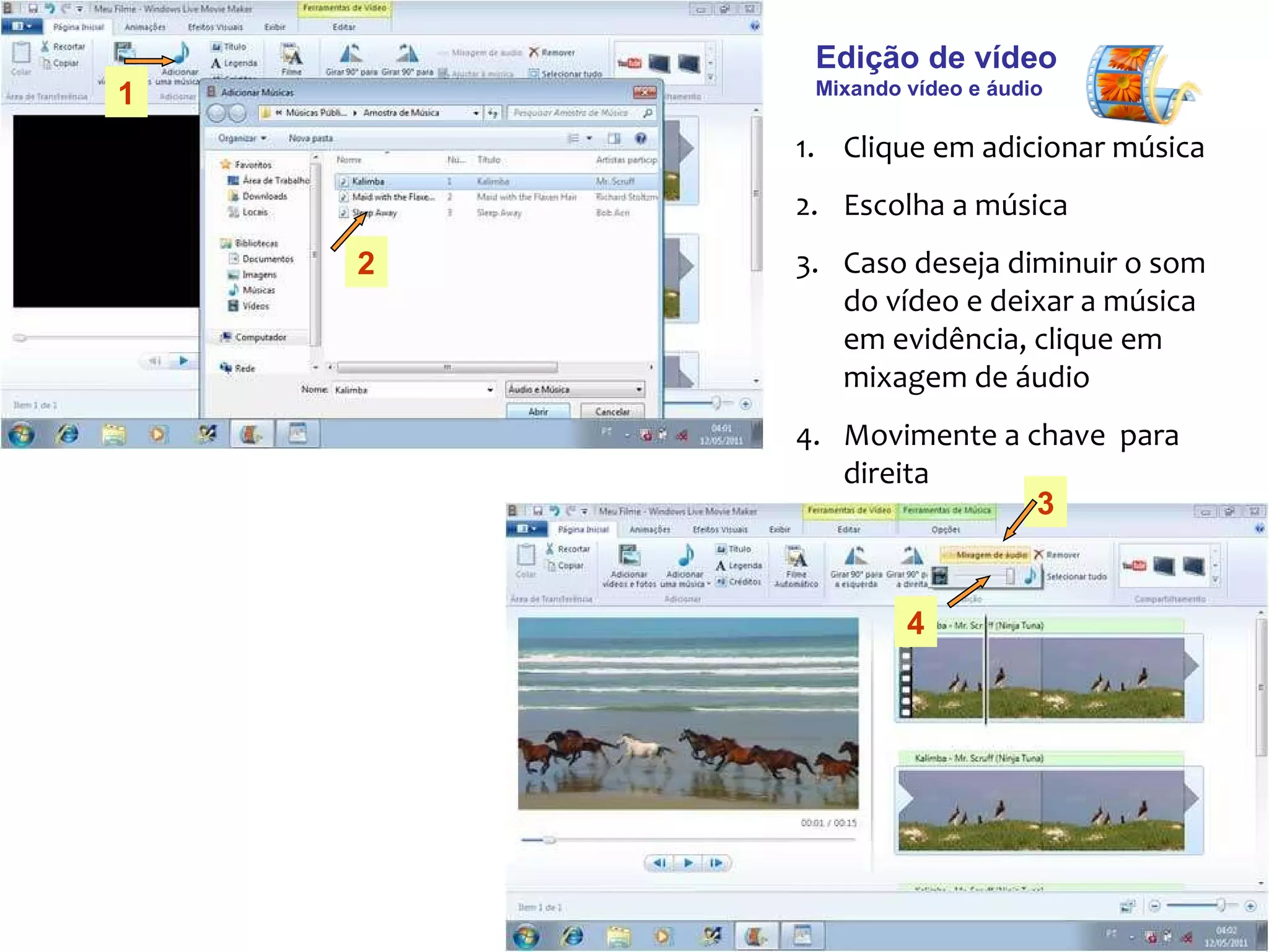 Edição de vídeo  Mixando vídeo e áudio Clique em adicionar música Escolha a música  Caso deseja diminuir o som do vídeo e deixar a música em evidência, clique em mixagem de áudio  Movimente a chave  para direita  1 2 3 4 