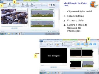 Identificação do Vídeo   Título Clique em Página Inicial Clique em título  Escreva o título Escolha o efeito de transição das informações 1 2 3 4 