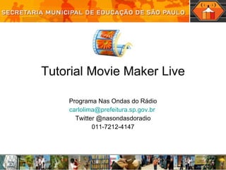 Tutorial Movie Maker Live Programa Nas Ondas do Rádio [email_address]   Twitter @nasondasdoradio 011-7212-4147 