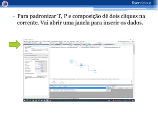 • Para padronizar T, P e composição dê dois cliques na
corrente. Vai abrir uma janela para inserir os dados.
Exercício 2
 