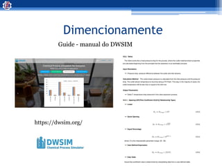 Dimencionamente
Guide - manual do DWSIM
https://dwsim.org/
 