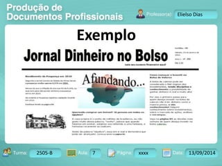 Turma: 2503-B Aula: 10 Pág: 10 a 17 Data: 18-jan-12 
2505-B 7 xxxx 13/09/2014 
Instrutor: Ricardo Paladini Matos 
Elielso Dias 
Exemplo 
 
