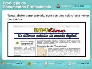 Turma: 2503-B Aula: 10 Pág: 10 a 17 Data: 18-jan-12 
2505-B 7 xxxx 13/09/2014 
Instrutor: Ricardo Paladini Matos 
Elielso Dias 
Temos abaixo outro exemplo, note que uma coluna está menor 
que a outra: 
 