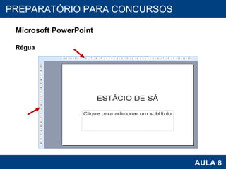PROAB 2010 AULA 8 PREPARATÓRIO PARA CONCURSOS Microsoft PowerPoint Régua 
