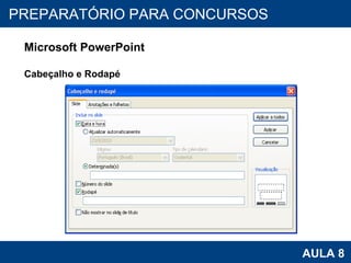 PROAB 2010 AULA 8 PREPARATÓRIO PARA CONCURSOS Microsoft PowerPoint Cabeçalho e Rodapé 