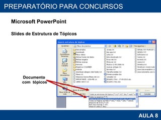 PROAB 2010 AULA 8 PREPARATÓRIO PARA CONCURSOS Microsoft PowerPoint Slides de Estrutura de Tópicos Documento  com  tópicos 