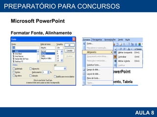 PROAB 2010 AULA 8 PREPARATÓRIO PARA CONCURSOS Microsoft PowerPoint Formatar Fonte, Alinhamento 