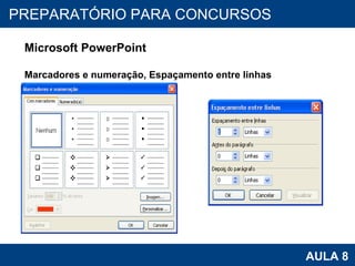 PROAB 2010 AULA 8 PREPARATÓRIO PARA CONCURSOS Microsoft PowerPoint Marcadores e numeração, Espaçamento entre linhas 