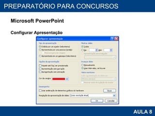 PROAB 2010 AULA 8 PREPARATÓRIO PARA CONCURSOS Microsoft PowerPoint Configurar Apresentação 