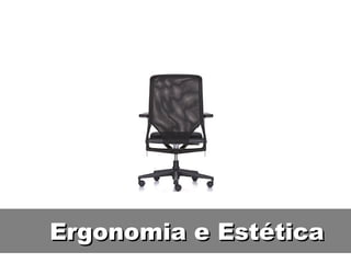 Ergonomia e Estética 