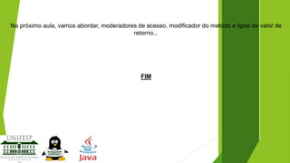Na próximo aula, vamos abordar, moderadores de acesso, modificador do metodo e tipos de valor de
retorno...

FIM

 
