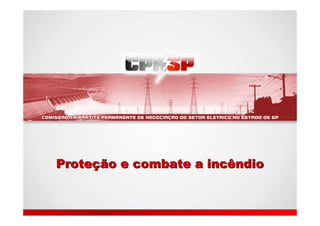 ProteProteçção e combate a incêndioão e combate a incêndio
 