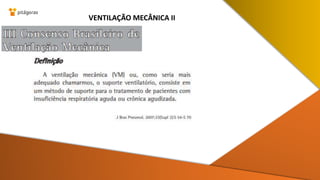 VENTILAÇÃO MECÂNICA II
 