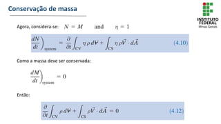Agora, considera-se:
Como a massa deve ser conservada:
Então:
Conservação de massa
 