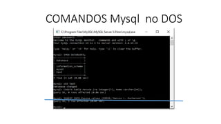 COMANDOS Mysql no DOS
 