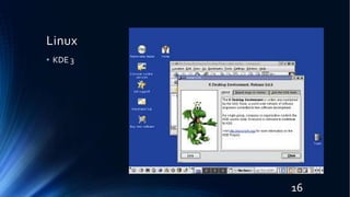 Linux
• KDE 3
16
 
