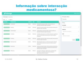 31-03-2025 10
Informação sobre interacção
medicamentosa?
Dr. Helton Ferrão
 