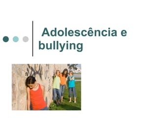 Adolescência e bullying 