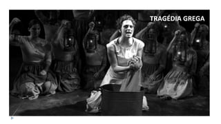 TRAGÉDIA GREGA
 