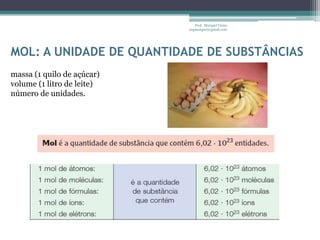 Prof. Maiquel Vieira
                  engmaiquel@gmail.com



CONSTANTE DE AVOGADRO
OU NÚMERO DE AVOGADRO




                  ELABORAÇÃO: Prof. Máiquel Vieira
 