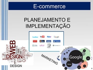 E-commerce

         PLANEJAMENTO E
         IMPLEMENTAÇÃO




              MA
                   RK
                    ...