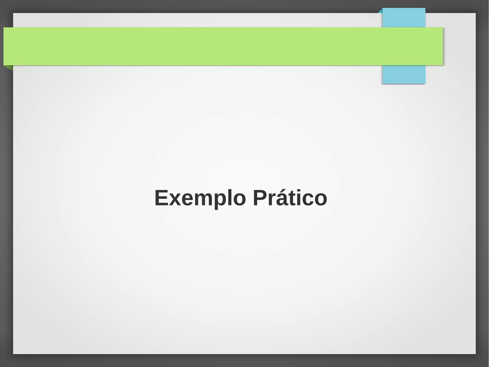 Exemplo Prático
 