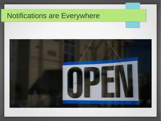 Notifications are Everywhere
 