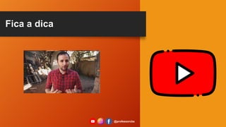 Fica a dica
@professorcbs
 