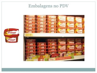 Embalagens no PDV
 