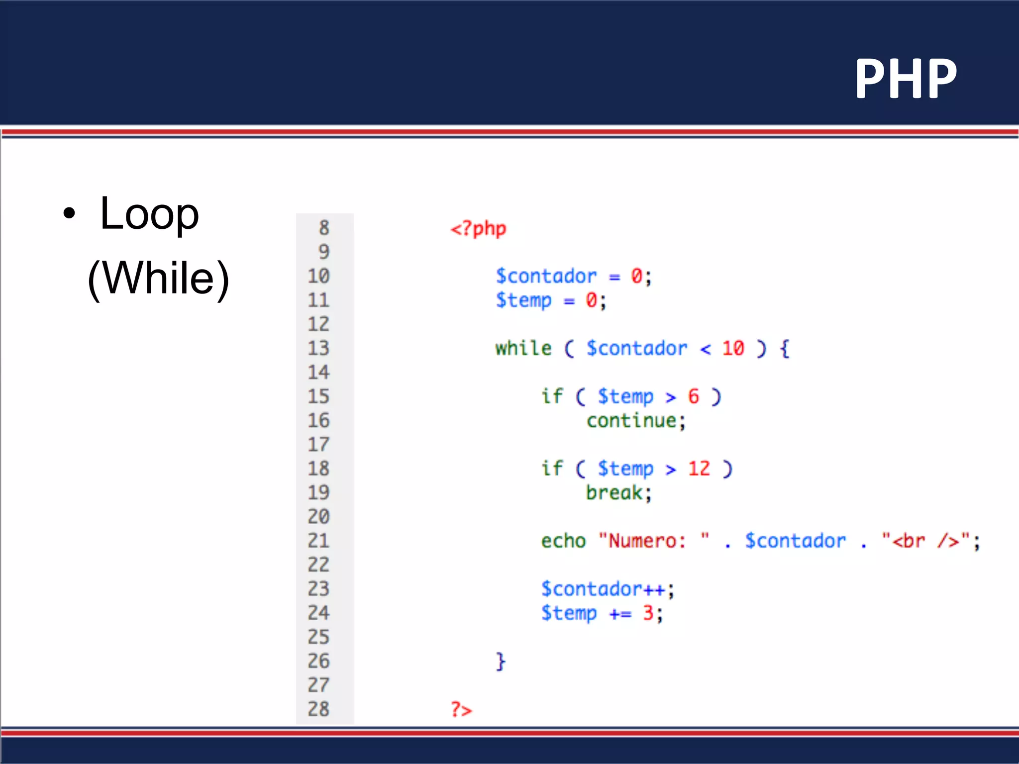 PHP	
  
•  Loop
(While)
 