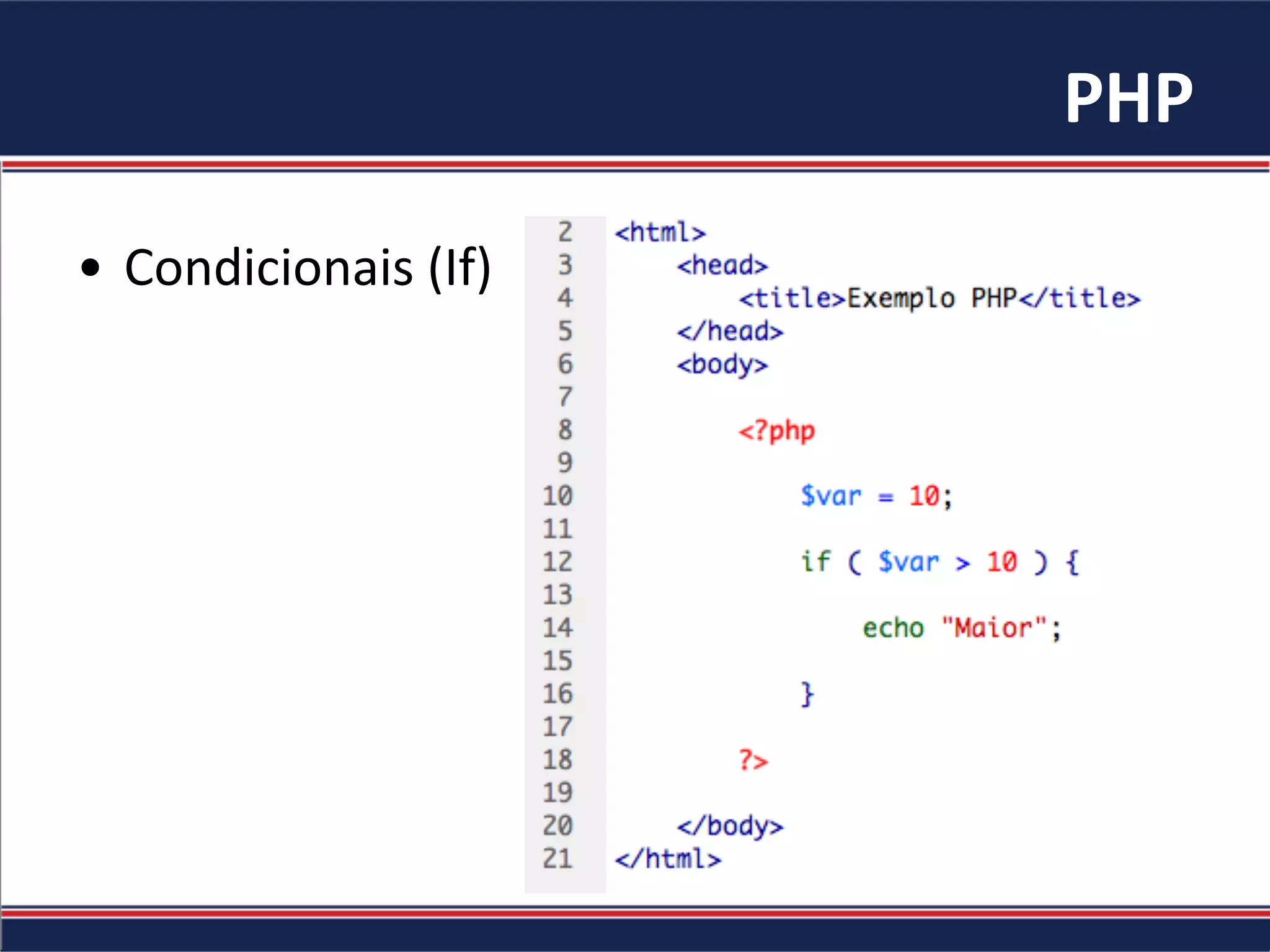 PHP	
  
•  Condicionais	
  (If)	
  
 