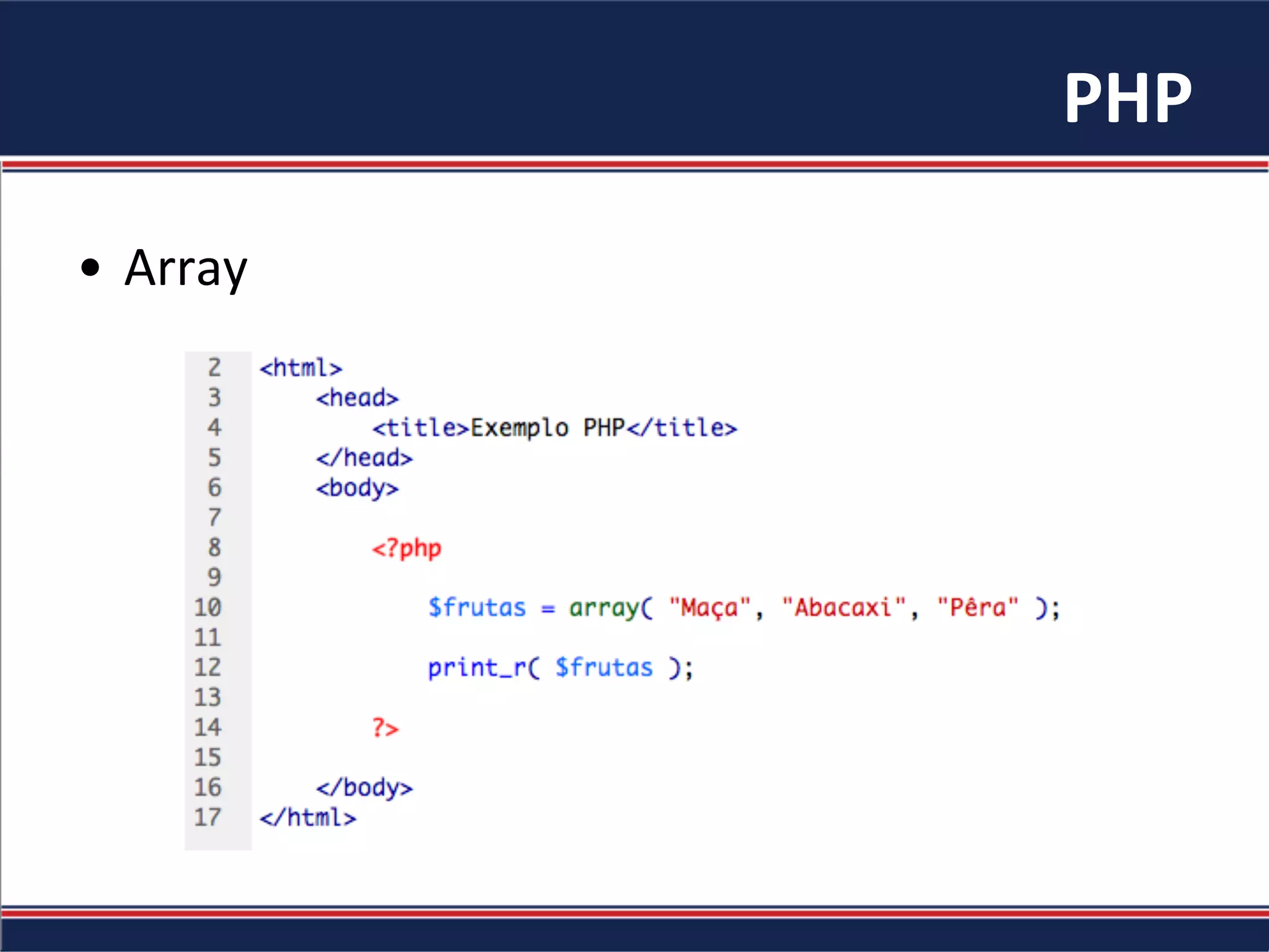 PHP	
  
•  Array	
  
 