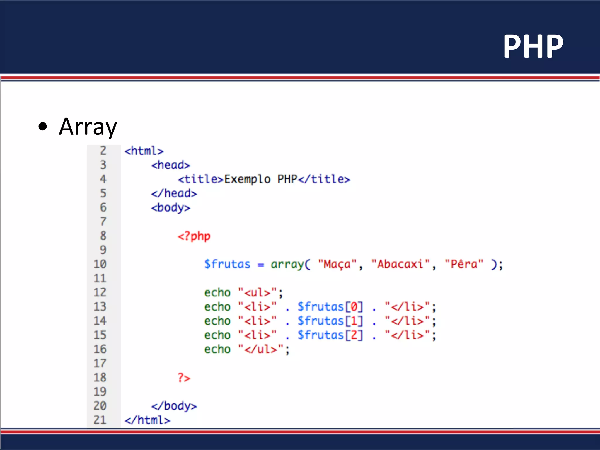 PHP	
  
•  Array	
  
 