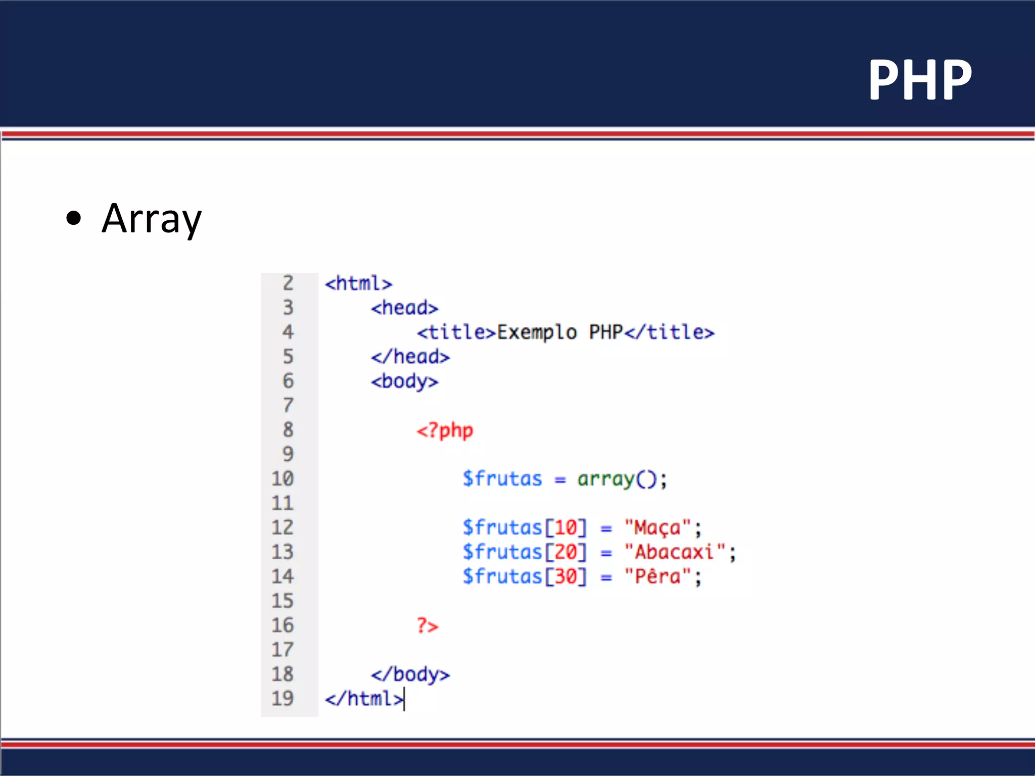 PHP	
  
•  Array	
  
 