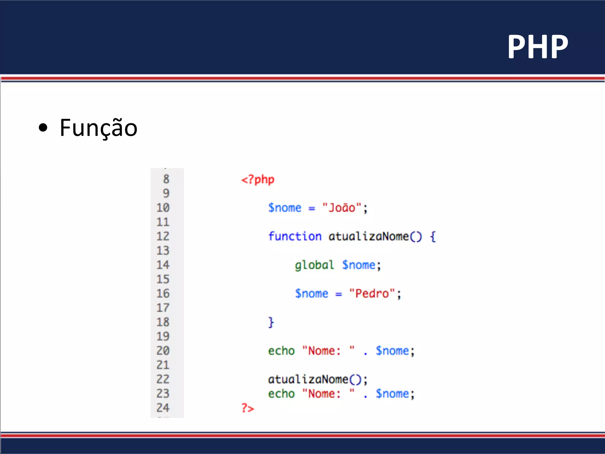 PHP	
  
•  Função	
  
 
