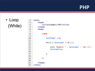 PHP	
  
•  Loop
(While)
 