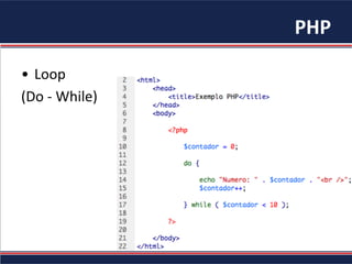 PHP	
  
•  Loop	
  	
  
(Do	
  -­‐	
  While)	
  
 