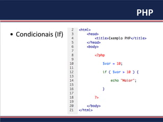 PHP	
  
•  Condicionais	
  (If)	
  
 