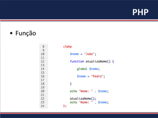 PHP	
  
•  Função	
  
 