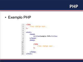 PHP	
  
•  Exemplo PHP
 