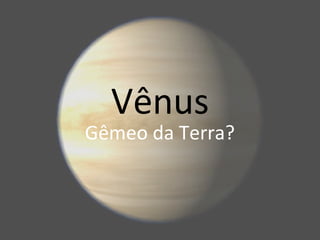 Aula 8  Vênus e outros planetas