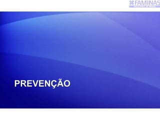 PREVENÇÃO
 