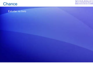 Chance
Estudar no livro
 