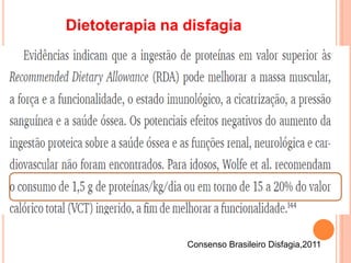 Dietoterapia na disfagia
Consenso Brasileiro Disfagia,2011
 